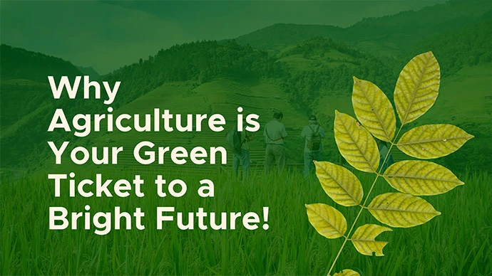 Sowing the Seeds of Success: Why Agriculture is Your Green Ticket to a Bright Future!